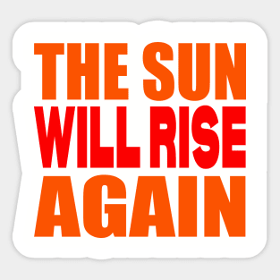 The sun will rise again Sticker